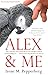 Alex & Me: How a Scientist and a Parrot Discovered a Hidden World of Animal Intelligence—and Formed a Deep Bond in the Process