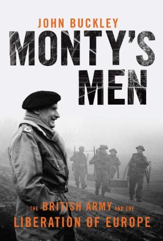Monty's Men : The British Army and the Liberation of Europe