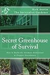 Secret Greenhouse of Survival: How to Build the Ultimate Homestead & Prepper Greenhouse (Secret Garden of Survival Book 2)