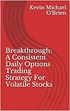 Breakthrough: A Consistent Daily Options Trading Strategy For Volatile Stocks