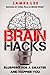 Brain Hacks - Hack your own operating system for a smarter & happier brain