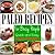 Paleo Recipes For Busy People: Quick and Easy Paleo Recipes for Breakfast, Lunch, Dinner & Desserts, Paleo Recipe Book.