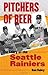Pitchers of Beer: The Story of the Seattle Rainiers