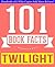 The Twilight Saga by Stephanie Meyer - 101 Amazingly True Fac... by G. Whiz