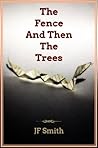 Book cover for The Fence and Then the Trees