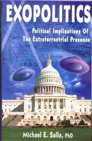 Exopolitics: Political Implications Of The Extraterrestrial Presence (Kindle Edition)
