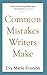 Common Mistakes Writers Make (Writing With Excellence)