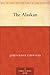 The Alaskan by James Oliver Curwood The Alaskan by James Oliver Curwood