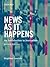 News as It Happens: An Introduction to Journalism