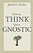 How to Think Like a Gnostic
