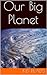 Planet Earth: Read About Mountains, Rivers, Deserts, Oceans, And Other Fun Facts About Our Planet