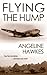 Flying the Hump by Angeline Hawkes