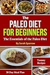 The Paleo Diet For Beginners: The Essentials of the Paleo Diet with a 30 Day Meal Plan and Yummy Recipes The Paleo Diet For Beginners: The Essentials of the Paleo Diet with a 30 Day Meal Plan and Yummy Recipes