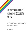 The World Needs Marriage Equality Now by TaraElla The World Needs Marriage Equality Now by TaraElla