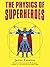 The Physics of Superheroes by James Kakalios