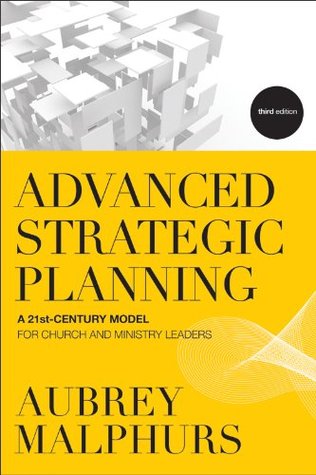 Advanced Strategic Planning: A 21st-Century Model for Church and Ministry Leaders (Kindle Edition)