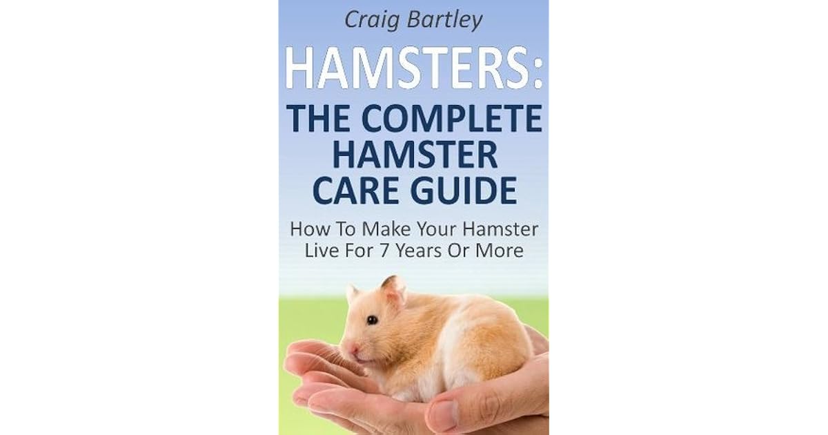 Hamsters The Complete Hamster Care Guide How To Make Your Hamster