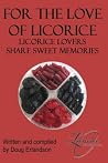 For the Love of Licorice: Licorice Lovers Share Sweet Memories For the Love of Licorice: Licorice Lovers Share Sweet Memories
