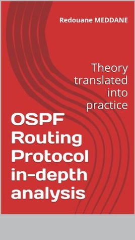 OSPF Routing Protocol in-depth analysis: Theory translated into practice (Kindle Edition)