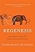 Regenesis: How Synthetic Biology Will Reinvent Nature and Ourselves