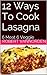 12 Ways To Cook Lasagna: 6 Meat 6 Veggie