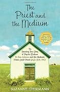 The Priest and the Medium: The Amazing True Story Of Psychic Medium B. Anne Gehman And Her Husband, Former Jesuit Priest Wayne Knoll, Ph. D.