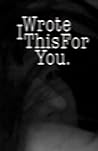 I Wrote This For You by pleasefindthis