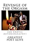 Revenge of the Orgasm by Greatest Poet Alive