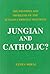 Jungian and Catholic? The Promises and Problems of the Jungian-Christian Dialogue