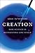 Creation: How Science Is Reinventing Life Itself