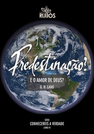 Predestinação? E o amor de Deus? (Conhecereis a verdade)
