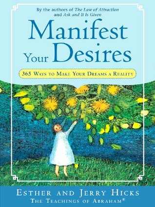 Manifest Your Desires: 365 Ways to Make Your Dream a Reality (Law of Attraction Book 3)