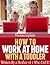 How to Work at Home with a Toddler