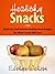 Healthy Snack Recipes: Healthy Snacks The Whole Family Will Love!