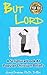 But Lord: A Scriptural Look At Popular Christian Beliefs