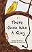 There Once Was A King