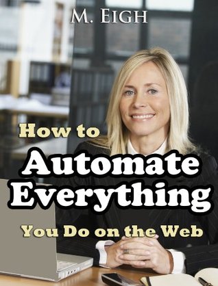 How to Automate Everything You Do on the Web (2.0)