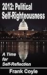 2012: Political Self-Righteousness: A Time for Self-Reflection