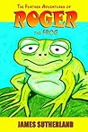 The Further Adventures of Roger the Frog (The Roger the Frog Trilogy Book 2)
