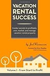 Vacation Rental Success: Insider secrets to profitably own, market, and manage vacation rental property (From Start to Profit)