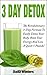 3 Day Detox : The Revolutionary 3-Day Formula To Easily Detox Your Body, Boost Your Energy, And Lose a Quick 5 Pounds!