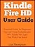 Kindle Fire HD User Guide: Beginners to Experts in 2 Hours