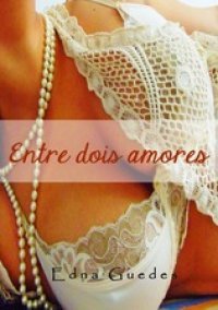 Entre dois amores - Edna Guedes (Oficial)