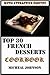 Guaranteed To Be Top 30 Nutritious, Delicious and Recommended French Desserts Cookbook You’ll Ever Eat