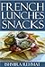 Tested and Proven to Be Top 30 Nutritious & Delicious French Lunches & Snacks Recipes You’ll Ever Eat