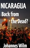 Nicaragua, Back from the Dead? An anthropological View of the Sandinista Movement in the early 21st Century Nicaragua, Back from the Dead? An anthropological View of the Sandinista Movement in the early 21st Century