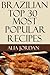 Tested and Proven to Be Top 30 Nutritious & Delicious Brazilian Most Popular Recipes For You and Family