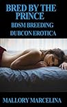 Bred by the Prince (BDSM Breeding Dubcon Erotica)