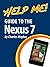 Help Me! Guide to the Nexus 7: Step-by-Step User Guide for Google's First Tablet PC