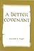 A Better Covenant by Kenneth E. Hagin